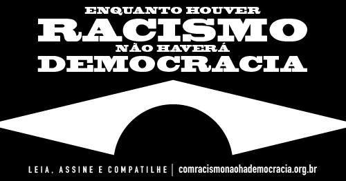 Home - Enquanto houver RACISMO, não haverá DEMOCRACIA